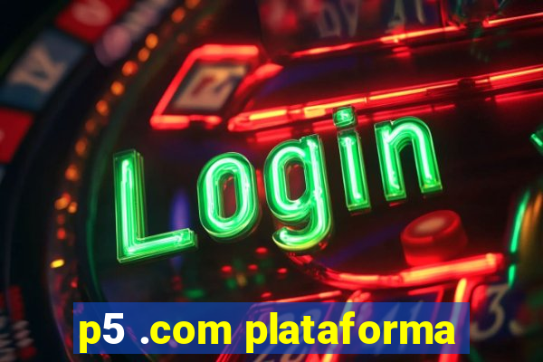 p5 .com plataforma